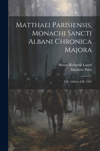 Matthaei Parisiensis, Monachi Sancti Albani Chronica Majora
