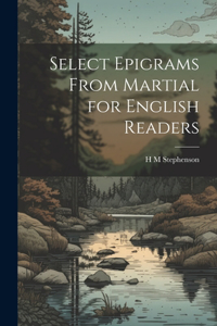 Select Epigrams From Martial for English Readers