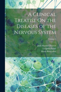 Clinical Treatise On the Diseases of the Nervous System; Volume 1