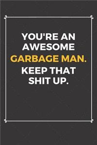 You're An Awesome Garbage Man Keep That Shit Up