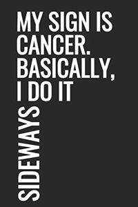 My Sign Is Cancer. Basically, I Do It Sideways
