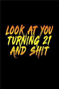 Look At You Turning 21 And Shit