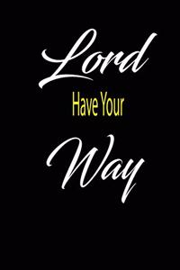 Lord Have Your Way