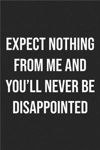 Expect Nothing And You'll Never Be Disappointed