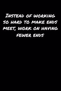 Instead Of Working So Hard To Make Ends Meet Work On Having Fewer Ends