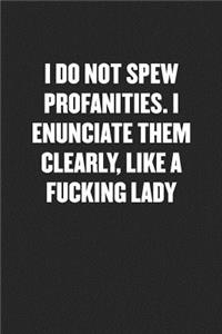 I Do Not Spew Profanities. I Enunciate Them Clearly, Like a Fucking Lady