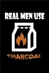 Real Men use charcoal