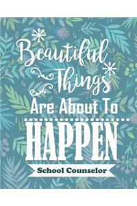 Beautiful Things Are About To Happen School Counselor