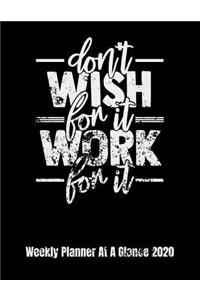 Don't Wish For It Work For It Weekly Planner At A Glance 2020