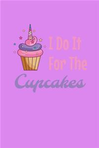 I Do It For The Cupcakes