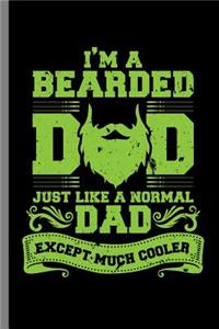 I'm A Bearded Dad just like a normal Dad except much cooler