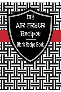 My Air Fryer Recipes Blank Recipe Book
