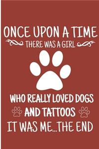 Once Upon A Time There Was A Girl Who Really Loved Dogs And Tattoos It Was Me.. The End