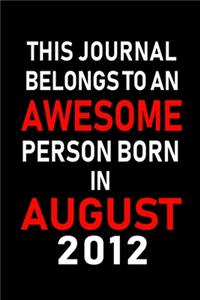 This Journal belongs to an Awesome Person Born in August 2012
