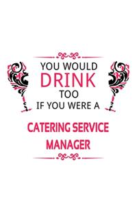 You Would Drink Too If You Were A Catering Service Manager