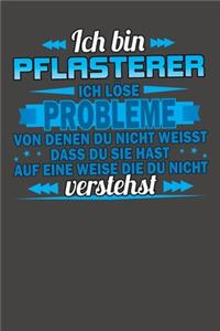 Ich bin Pflasterer Ich löse Probleme von denen du nicht weisst dass du sie hast auf eine Weise die du nicht verstehst