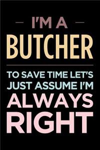 I'm a Butcher, to Save Time Let's Just Assume I'm Always Right