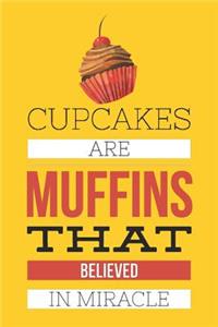 Cupcakes Are Muffins That Believed in Miracle