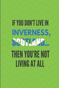 If You Don't Live in Inverness, Scotland ... Then You're Not Living at All
