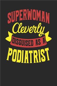 Superwoman Cleverly Disguised As A Podiatrist