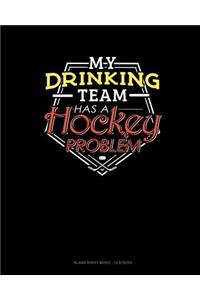 My Drinking Team Has A Hockey Problem