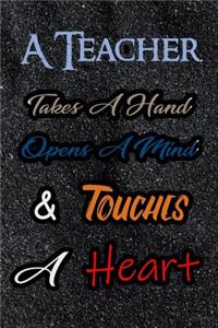 A Teacher Takes a Hand Opens a Mind and Touches a Heart