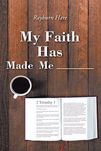 My Faith Has Made Me ________