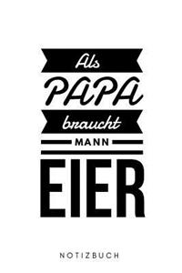 Als Papa braucht Mann Eier Notizbuch Notizbuch