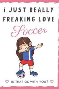 I Just Really Freaking Love Soccer. Is That OK With You?