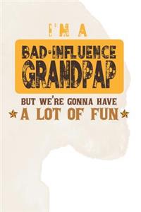 I'm A Bad Influence Grandpap But We're Gonna Have A Lot Of Fun