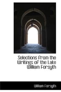 Selections from the Writings of the Late William Forsyth