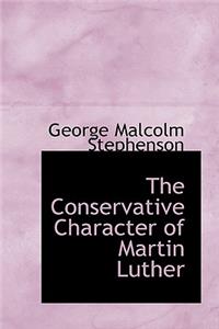 The Conservative Character of Martin Luther