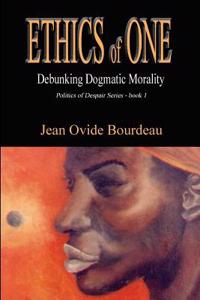 Ethics of One: Debunking Dogmatic Morality