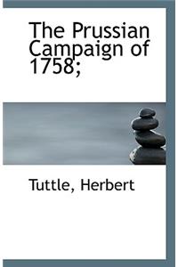 The Prussian Campaign of 1758;