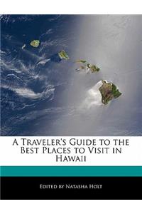A Traveler's Guide to the Best Places to Visit in Hawaii