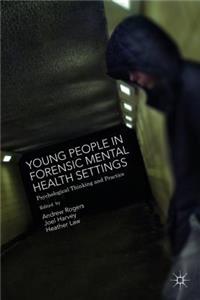 Young People in Forensic Mental Health Settings