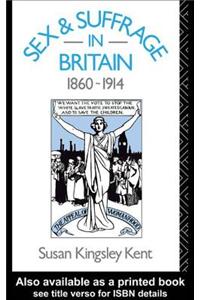 Sex and Suffrage in Britain 1860-1914