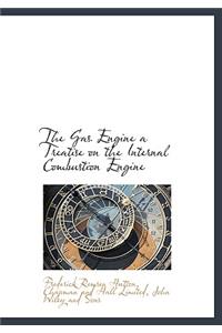 The Gas Engine a Treatise on the Internal Combustion Engine