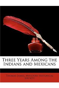 Three Years Among the Indians and Mexicans