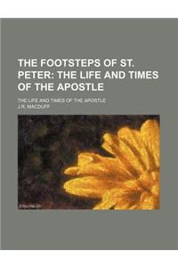 The Footsteps of St. Peter; The Life and Times of the Apostle