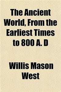 The Ancient World, from the Earliest Times to 800 A. D