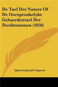 De Tael Der Natuer Of De Oorspronkelyke Gebaerdentael Der Doofstommen (1858)