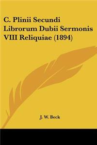 C. Plinii Secundi Librorum Dubii Sermonis VIII Reliquiae (1894)