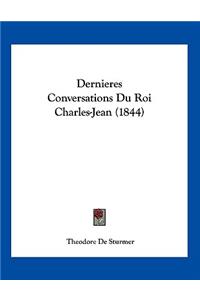 Dernieres Conversations Du Roi Charles-Jean (1844)