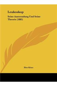 Leukoskop: Seine Aanwendung Und Seine Theorie (1885)