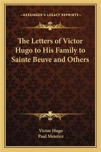 Letters of Victor Hugo to His Family to Sainte Beuve and Others