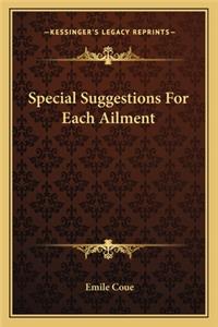 Special Suggestions For Each Ailment