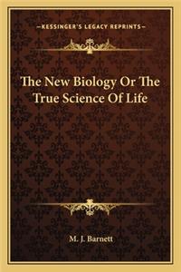 The New Biology or the True Science of Life