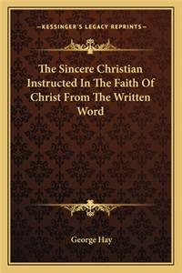 Sincere Christian Instructed in the Faith of Christ from the Written Word
