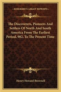 Discoverers, Pioneers And Settlers Of North And South America From The Earliest Period, 982, To The Present Time